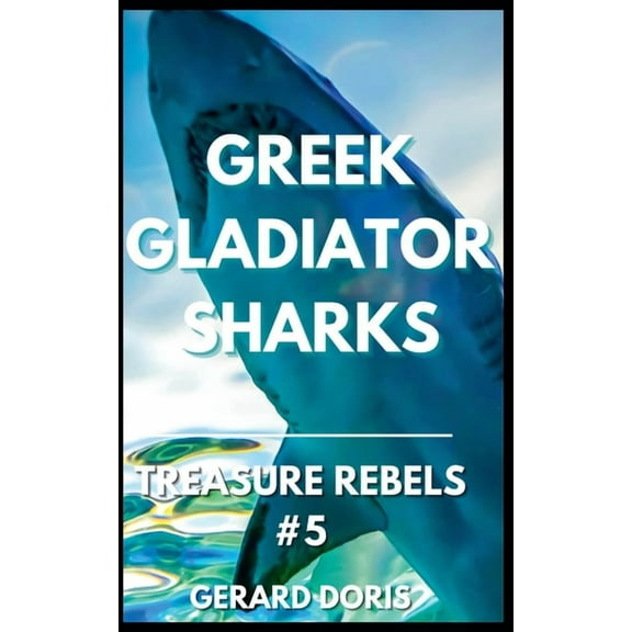 Treasure Rebels Adventure Novella Greek Gladiator Sharks, Book 5, (Paperback)