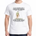 thumbnail image 2 of All Women Are Created Equal Only The Best Still Play Golf In Their Nineties Shirt, Funny Golfer Tee, Golf Humor for Women, 90s Golfing Shirt, 2 of 6