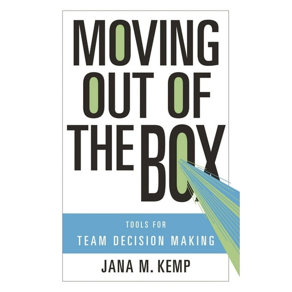 Moving Out of the Box: Tools for Team Decision Making, (Hardcover)