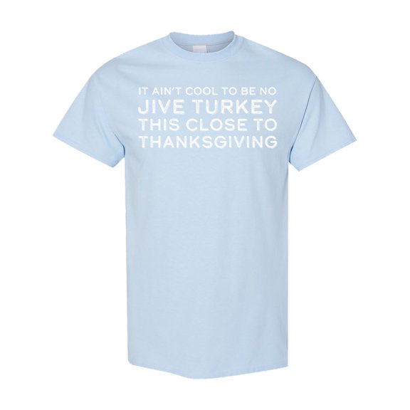 Inktastic Thanksgiving It Ain't Cool to Be a Jive Turkey So Close to Thanksgiving T-Shirt