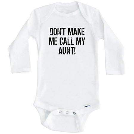 

Don t Make Me Call My Aunt Funny Niece or Nephew One Piece Baby Bodysuit (Long Sleeve) 3-6 Months White