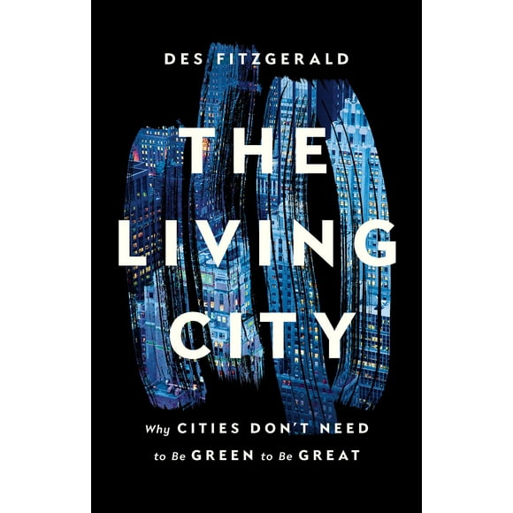 La Ville Vivante: Pourquoi les Villes n'Ont Pas Besoin d'Être Vertes pour Être Grandes