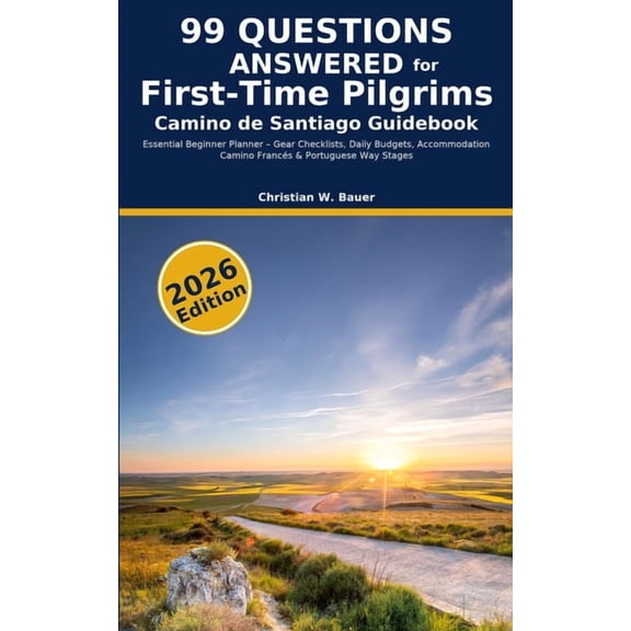 Camino de Santiago Guidebook: 99 Questions Answered for First-Time Pilgrims: Essential Beginner Planner - Gear Checklist, (Paperback)