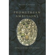Promethean Ambitions : Alchemy and the Quest to Perfect Nature (Paperback)