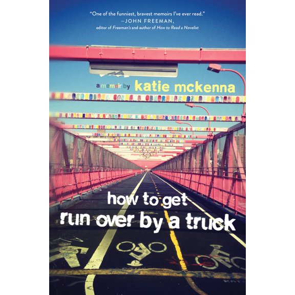 Pre-Owned How to Get Run Over by a Truck (Paperback) 1941758983 9781941758984