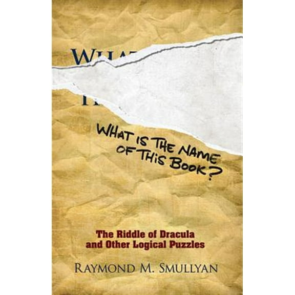 Pre-Owned What Is the Name of This Book?: The Riddle of Dracula and Other Logical Puzzles (Paperback) 0486481980 9780486481982