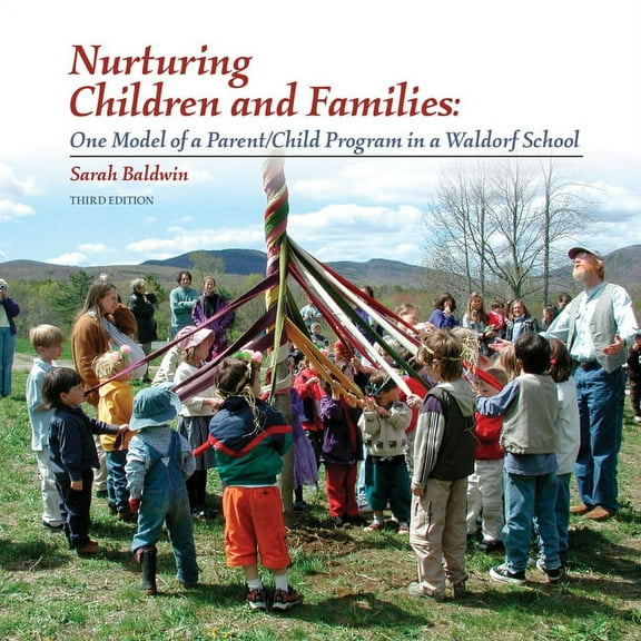 Nurturing Children and Families: One Model of a Parent/Child Program in a Waldorf School (Paperback)