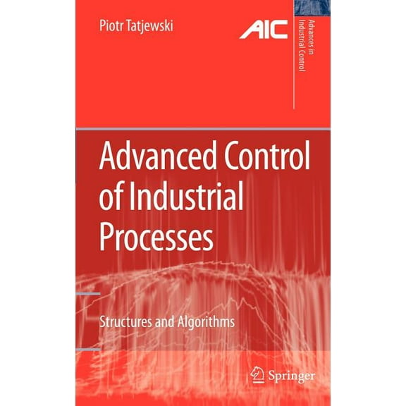 Advances in Industrial Control Advanced Control of Industrial Processes: Structures and Algorithms, (Hardcover)