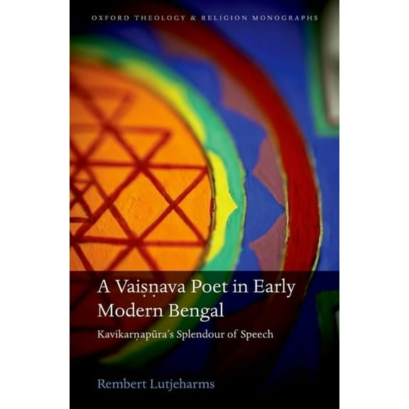 Oxford Theology and Religion Monographs Vaisnava Poet in Early Modern Bengal: Kavikarnapura's Splendour of Speech, (Hardcover)