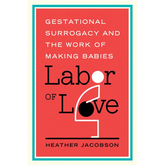 Pre-Owned Labor of Love: Gestational Surrogacy and the Work of Making Babies (Paperback) 0813569508 9780813569505