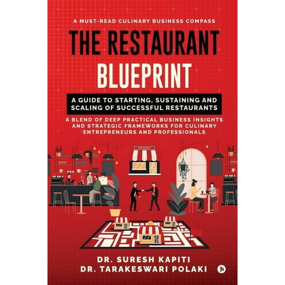 The Restaurant Blueprint: A Guide to Starting, Sustaining and Scaling of Successful Restaurants, (Paperback)