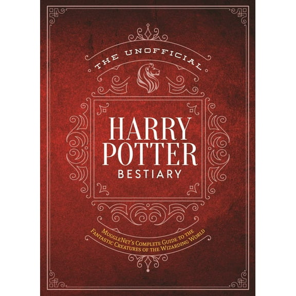 The Unofficial Harry Potter Bestiary: MuggleNet's Complete Guide to the Fantastic Creatures of the Wizarding World (Hardcover)
