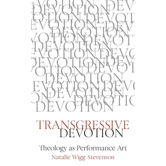 Transgressive Devotion: Theology as Performance Art, (Paperback)