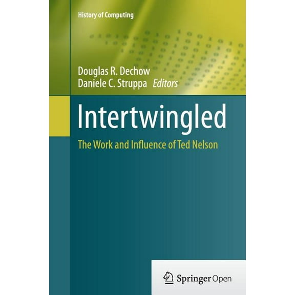 History of Computing Intertwingled: The Work and Influence of Ted Nelson, (Paperback)