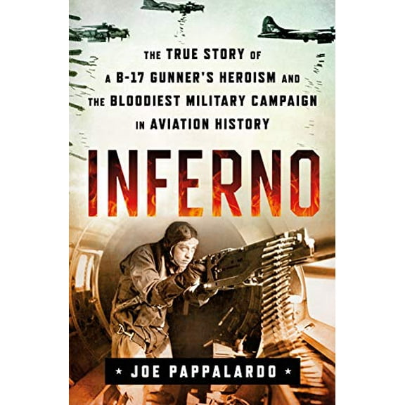 Pre-Owned Inferno: The True Story of a B-17 Gunner's Heroism and the Bloodiest Military Campaign in Aviation History (Hardcover) 1250264235 9781250264237