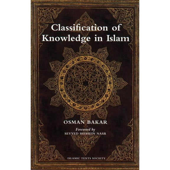 Classification of Knowledge in Islam: A Study in Islamic Philosophies of Science