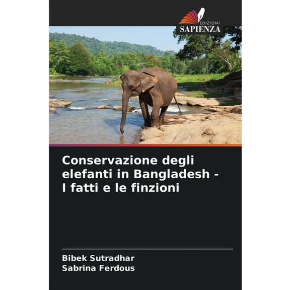Conservazione degli elefanti in Bangladesh - I fatti e le finzioni, (Paperback)