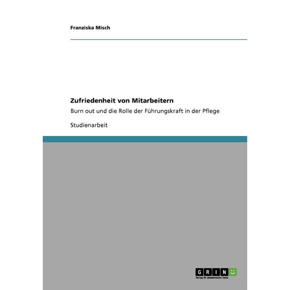 Zufriedenheit von Mitarbeitern: Burn out und die Rolle der Führungskraft in der Pflege (Paperback)