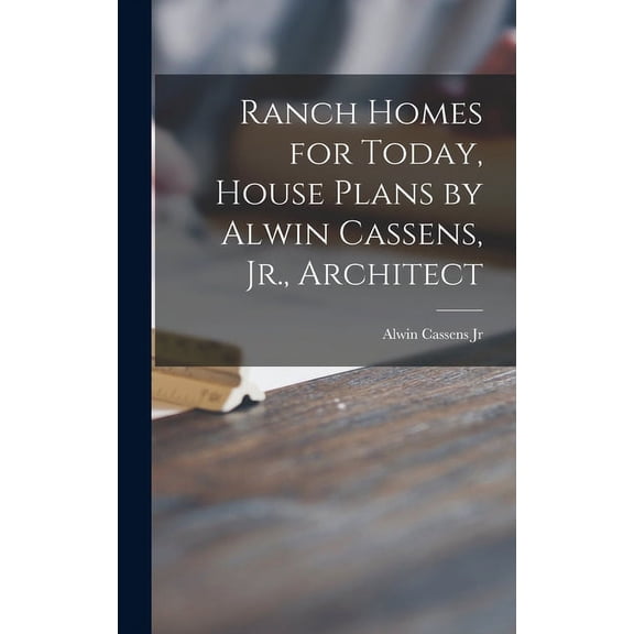 Ranch Homes for Today, House Plans by Alwin Cassens, Jr., Architect, (Hardcover)