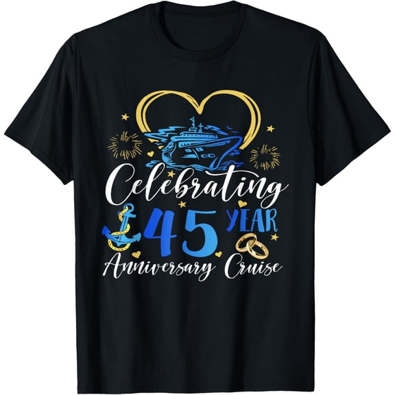 Exquisite and comfortable-Celebrating 45 Years Anniversary Cruise 45th Anniversary T-Shirt