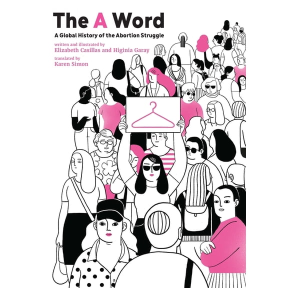 The a Word: A Global History of the Abortion Struggle, (Hardcover)