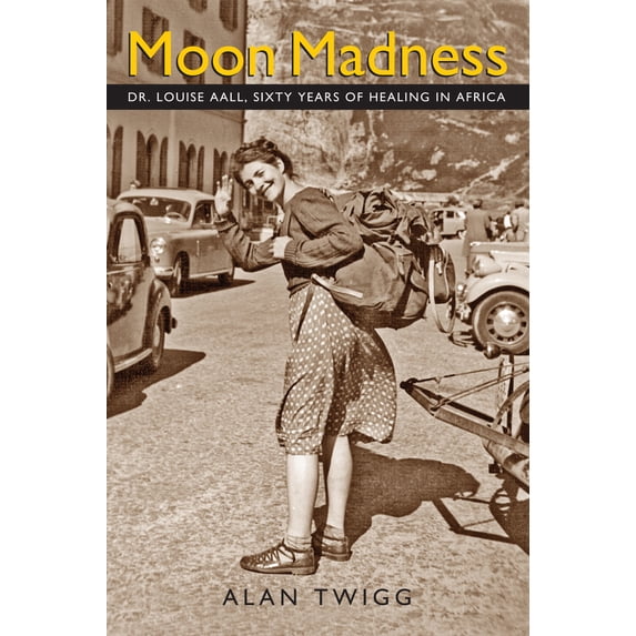 Pre-Owned Moon Madness: Dr. Louise Aall, Sixty Years of Healing in Africa (Paperback) 1553805933 9781553805939