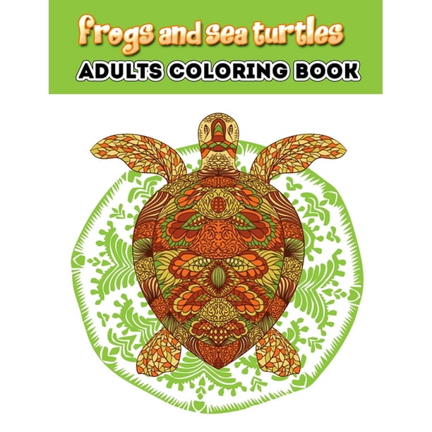 Frogs and Sea Turtles : Turtles Adult A Unique Collection Of Coloring