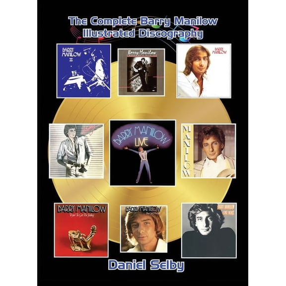 The Complete Barry Manilow Illustrated Discography (hardback), (Hardcover)