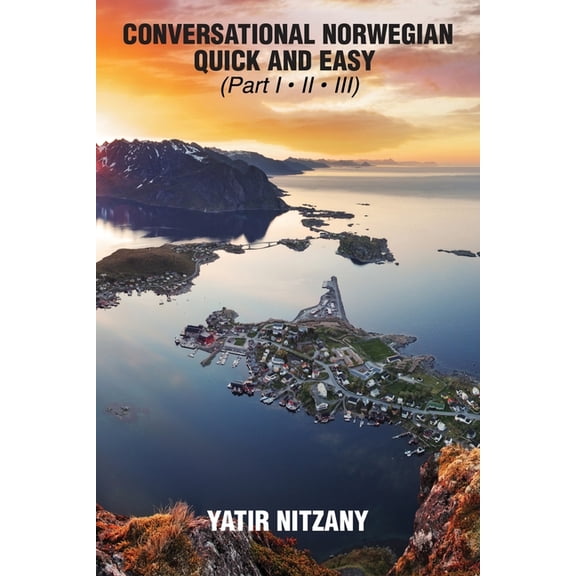 Conversational Norwegian Quick and Easy: The Most Innovative Technique to Learn the Norwegian Language, (Paperback)