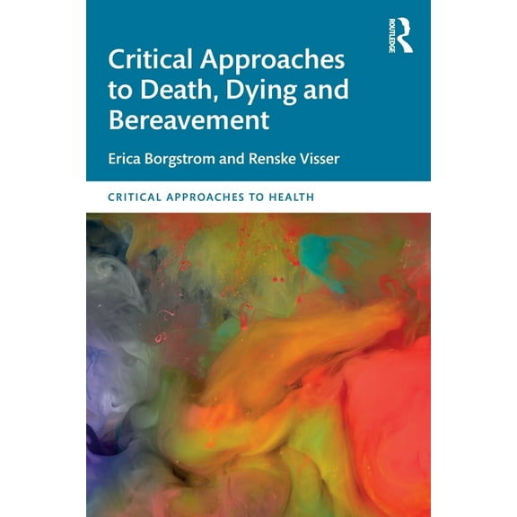 Critical Approaches to Health Critical Approaches to Death, Dying and Bereavement, (Paperback)