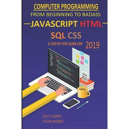 Computer Programming: From Beginner to Badass-JavaScript, HTML, CSS, & SQL: A Step-by-Step Guide for Beginners 2019 (Best Compiler For Html And Css)