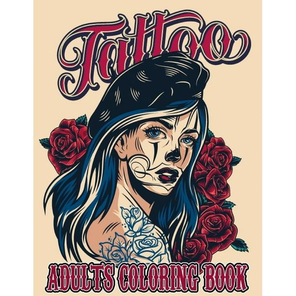 Tattoo Adult Coloring Book An Adult Coloring Book With Awesome Sexy And Relaxing Tattoo Designs For Men And Women Tattoo Coloring Books For Adults Paperback Walmart Com Walmart Com
