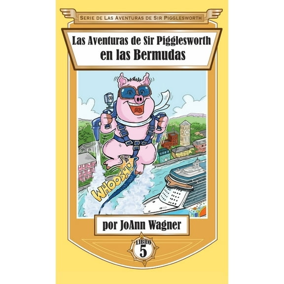 Serie de las Aventuras de Sir Piggleswor Las Aventuras de Sir Pigglesworth en las Bermudas, Book 5, (Hardcover)