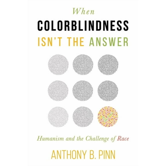 Humanism in Practice When Colorblindness Isn't the Answer: Humanism and the Challenge of Race, (Paperback)