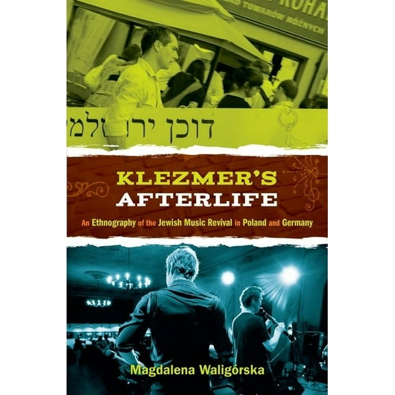 Klezmer's Afterlife: An Ethnography of the Jewish Music Revival in Poland and Germany, (Paperback)