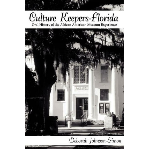Culture Keepers-Florida: Oral History of the African American Museum Experience, (Paperback)