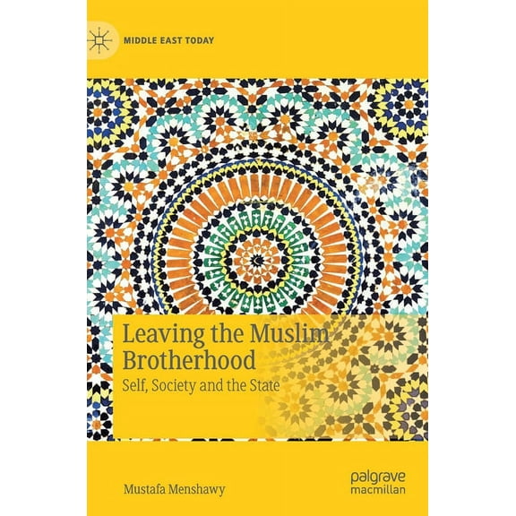Middle East Today Leaving the Muslim Brotherhood: Self, Society and the State, (Hardcover)
