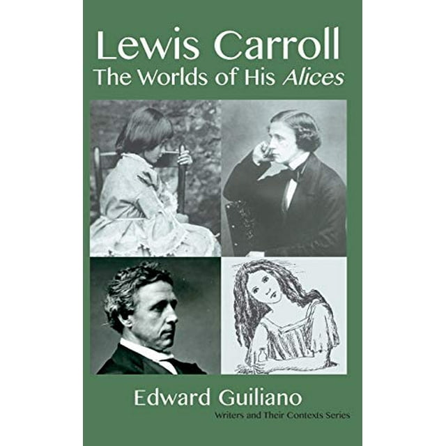 Lewis Carroll: les Mondes de Ses Alices (les Écrivains et Leurs Contextes)