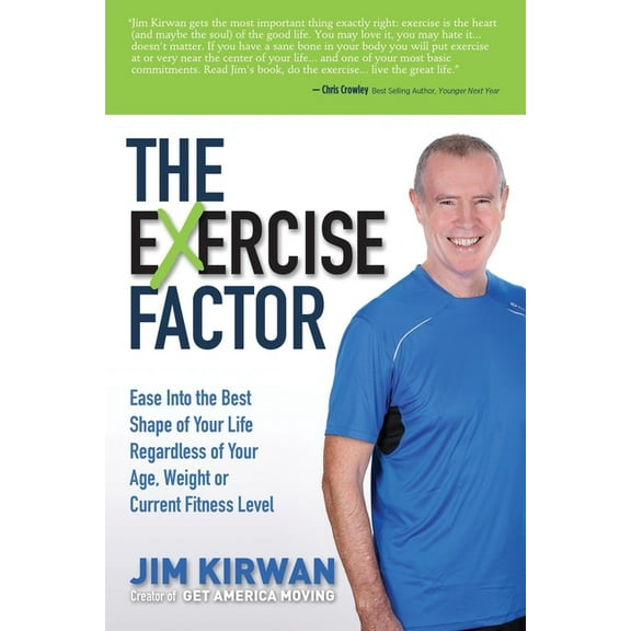 The Exercise Factor: Ease Into the Best Shape of Your Life Regardless of Your Age, Weight or Current Fitness Level, (Paperback)