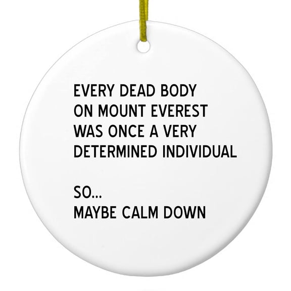 DistinctInk Hanging Ceramic Christmass Tree Ornament with Gold String - Great Gift / Present - 2 3/4 inch diameter - Every Dead Body on Everest - Calm Down