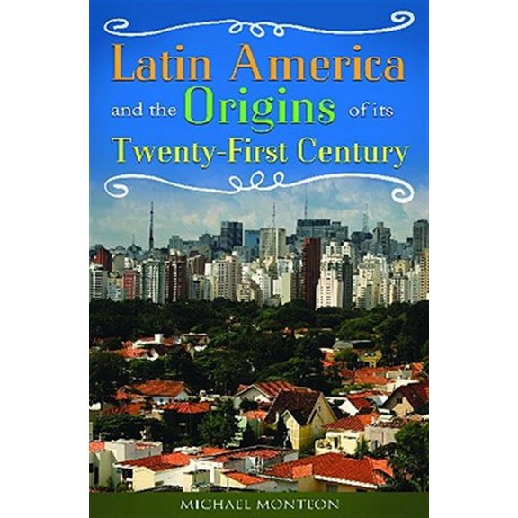 Pre-Owned Latin America and the Origins of Its Twenty-First Century