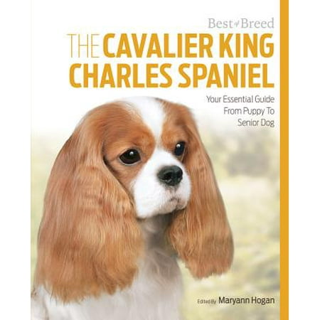 The Cavalier King Charles : Your Essential Guide from Puppy to Senior (Best Puppy Breed For Me)