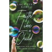 Faith Like a Child: Embracing Our Lives as Children of God (Paperback)