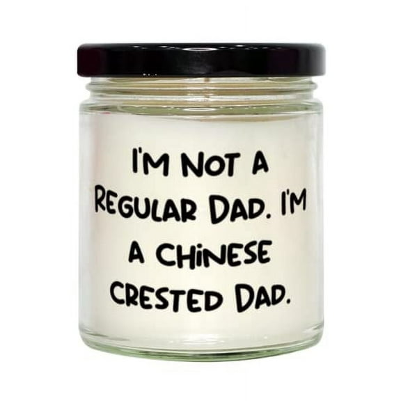 New Chinese Crested Dog Candle, I'm Not a Regular Dad. I'm a Chinese, For Pet Lovers, Present From Friends, For Chinese Crested Dog
