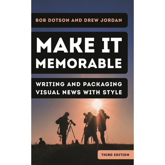 Make It Memorable: Writing and Packaging Visual News with Style, (Hardcover)