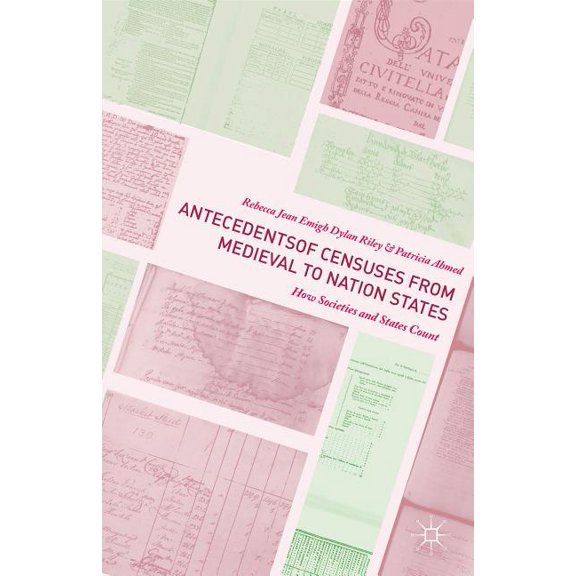 Antecedents of Censuses from Medieval to Nation States: How Societies and States Count, (Hardcover)