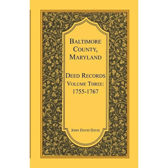 Baltimore County, Maryland Deed Records, Volume 3: 1755-1767, (Paperback)