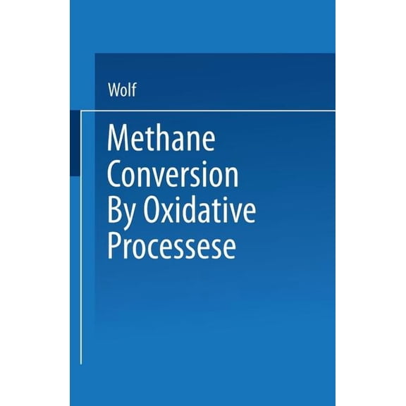 Van Nostrand Reinhold Catalysis Methane Conversion by Oxidative Processes: Fundamental and Engineering Aspects, (Paperback)