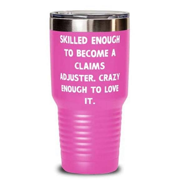 Claims adjuster For Men Women, Skilled Enough to Become a, Cute Claims adjuster 30oz Tumbler, Insulated Tumbler From Colleagues