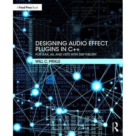 Designing Audio Effect Plugins in C++ : For Aax, Au, and Vst3 with DSP